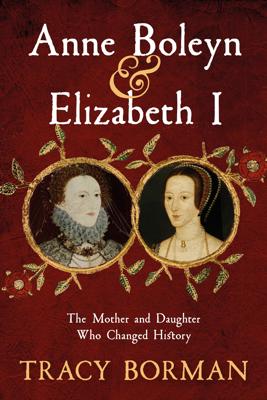 Anne Boleyn and Elizabeth I by Tracy Borman (signed)